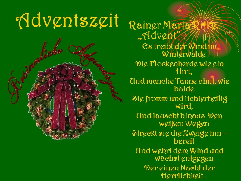 Adventszeit    Rainer Maria Rilke „Advent” Es treibt der Wind im Winterwalde